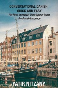 Cover image for Conversational Danish Quick and Easy: The Most Innovative Technique to Learn the Danish Language