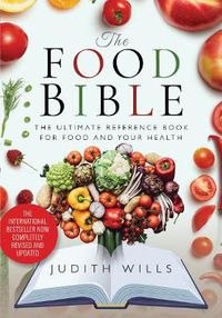 Cover image for The Food Bible: The Ultimate Reference Book for Food and Your Health