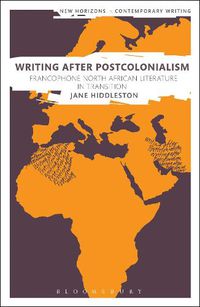 Cover image for Writing After Postcolonialism: Francophone North African Literature in Transition