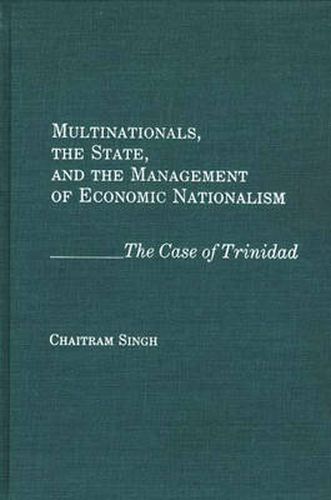 Cover image for Multinationals, the State, and the Management of Economic Nationalism: The Case of Trinidad
