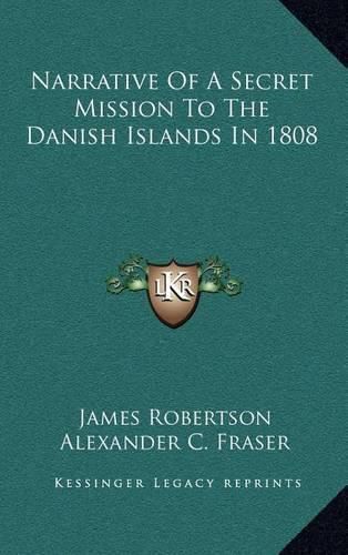 Narrative of a Secret Mission to the Danish Islands in 1808