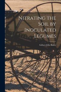 Cover image for Nitrating the Soil by Inoculated Legumes