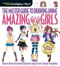 Cover image for The Master Guide to Drawing Anime: Amazing Girls: How to Draw Essential Character Types from Simple Templates