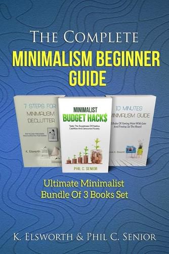 Cover image for The Complete Minimalism Beginner Guide: Ultimate Minimalist Bundle Of 3 Books Set