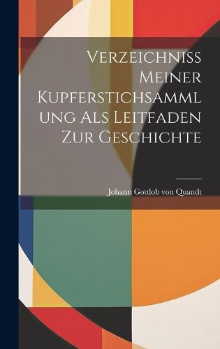 Cover image for Verzeichniss Meiner Kupferstichsammlung als Leitfaden zur Geschichte