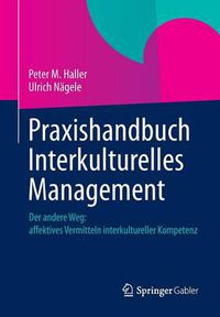 Cover image for Praxishandbuch Interkulturelles Management: Der Andere Weg: Affektives Vermitteln Interkultureller Kompetenz