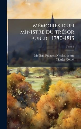 Cover image for MA(c)moires d'un ministre du trA(c)sor public, 1780-1815