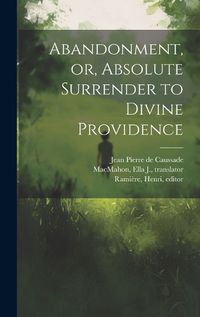 Cover image for Abandonment, or, Absolute Surrender to Divine Providence