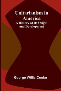 Cover image for Unitarianism in America