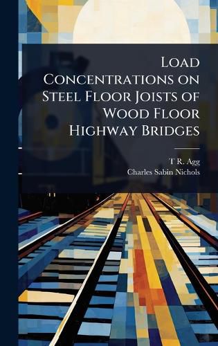 Cover image for Load Concentrations on Steel Floor Joists of Wood Floor Highway Bridges