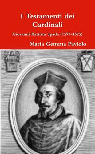 I Testamenti Dei Cardinali: Giovanni Battista Spada (1597-1675)