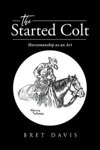 Cover image for The Started Colt: Horsemanship as an Art