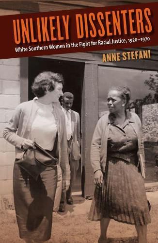 Cover image for Unlikely Dissenters: White Southern Women in the Fight for Racial Justice, 1920-1970