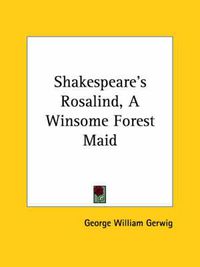 Cover image for Shakespeare's Rosalind, a Winsome Forest Maid