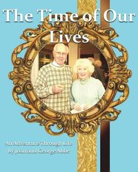 Cover image for The Time of Our Lives, an Adventure Through Life