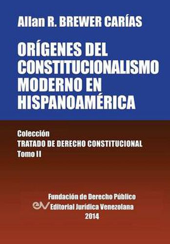 Cover image for Origenes del Constitucionalismo Moderno En Hispanoamerica. Colecci'on Tratado de Derecho Constitucional, Tomo II