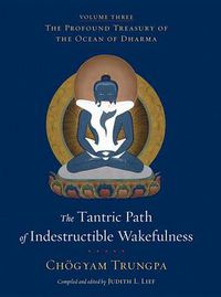 Cover image for The Tantric Path of Indestructible Wakefulness: The Profound Treasury of the Ocean of Dharma, Volume Three