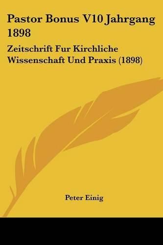 Cover image for Pastor Bonus V10 Jahrgang 1898: Zeitschrift Fur Kirchliche Wissenschaft Und Praxis (1898)