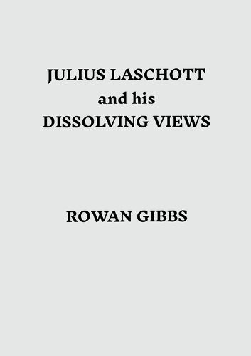 Cover image for Julius Laschott and his Dissolving Views