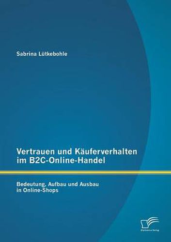 Cover image for Vertrauen und Kauferverhalten im B2C-Online-Handel: Bedeutung, Aufbau und Ausbau in Online-Shops