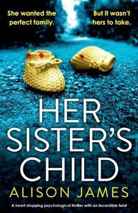 Cover image for Her Sister's Child: A heart-stopping psychological thriller with an incredible twist