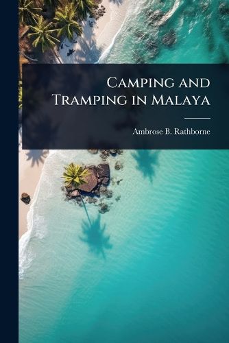 Cover image for Camping and Tramping in Malaya