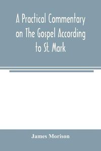 Cover image for A practical commentary on the Gospel according to St. Mark