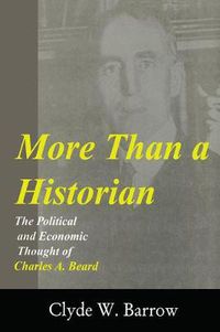 Cover image for More than a Historian: The Political and Economic Thought of Charles A.Beard