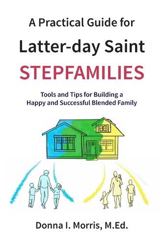 Cover image for A Practical Guide for Latter-day Saint Stepfamilies