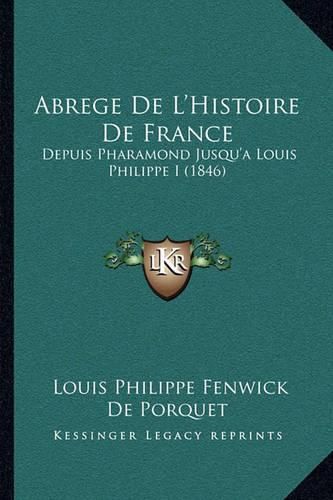 Abrege de L'Histoire de France: Depuis Pharamond Jusqu'a Louis Philippe I (1846)