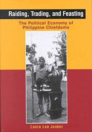 Cover image for Raiding, Trading and Feasting: The Political Economy of Philippine Chiefdoms