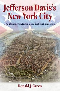 Cover image for Jefferson Davis's New York City: The Romance Between New York and the South