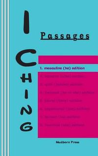 Cover image for I Ching: Passages. 1. masculine (he) edition