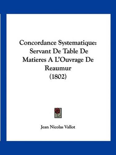 Concordance Systematique: Servant de Table de Matieres A L'Ouvrage de Reaumur (1802)