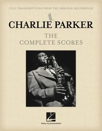 Cover image for Charlie Parker - The Complete Scores Boxed Set: Estimated Release Date: September 21, 2020