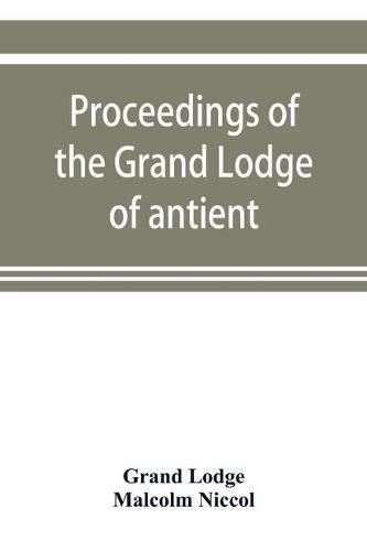 Cover image for Proceedings of the Grand Lodge of antient free and accepted masons of New Zealand, for the year 1907-8