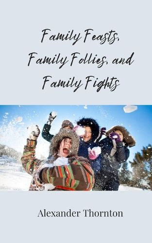 Cover image for Family Feasts, Family Follies, and Family Fights