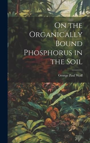 Cover image for On the Organically Bound Phosphorus in the Soil