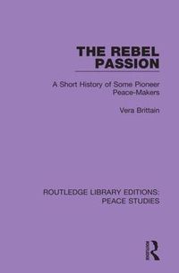 Cover image for The Rebel Passion: A Short History of Some Pioneer Peace-Makers
