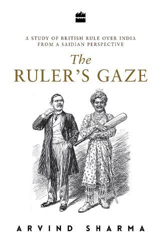 The Ruler's Gaze: A Study of British Rule over India from a Saidian Perspective