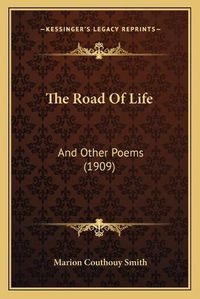 Cover image for The Road of Life: And Other Poems (1909)