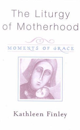 The Liturgy of Motherhood: Moments of Grace