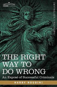 Cover image for The Right Way to Do Wrong: An Expose of Successful Criminals