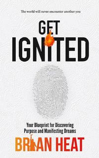 Cover image for Get Ignited: Your Blueprint for Discovering Purpose and Manifesting Dreams