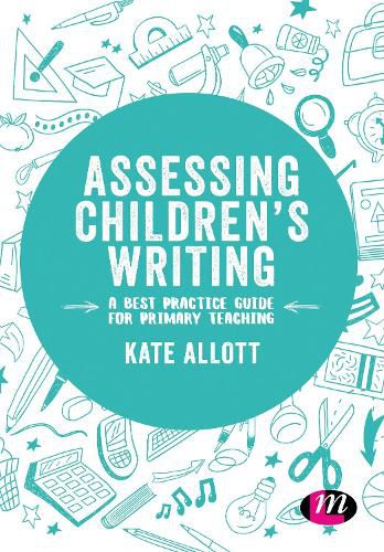 Cover image for Assessing Children's Writing: A best practice guide for primary teaching