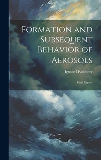 Cover image for Formation and Subsequent Behavior of Aerosols; Final Report