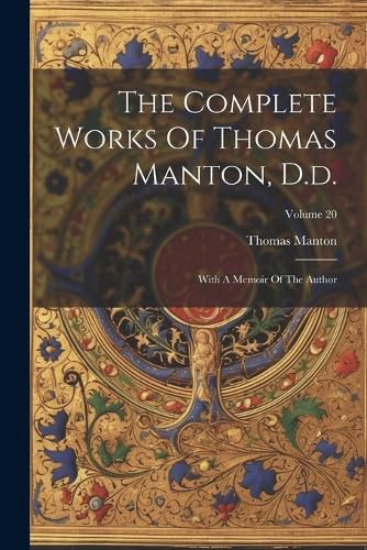 Cover image for The Complete Works Of Thomas Manton, D.d.