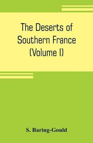 Cover image for The deserts of southern France: an introduction to the limestone and chalk plateaux of ancient Aquitaine (Volume I)