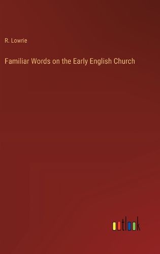 Cover image for Familiar Words on the Early English Church