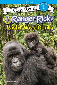 Cover image for Ranger Rick: I Wish I Was A Gorilla